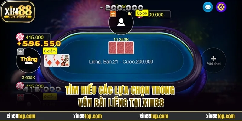 Tìm hiểu các lựa chọn trong ván bài Liêng tại Xin88