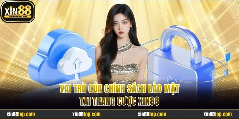 Vai trò của chính sách bảo mật tại trang cược Xin88