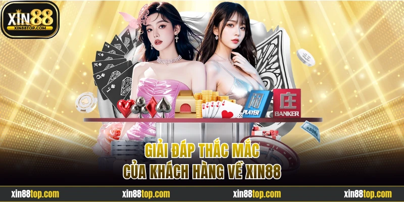 Giải đáp thắc mắc của khách hàng về Xin88