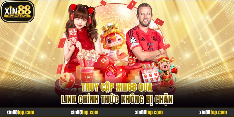 Truy cập Xin88 qua link chính thức không bị chặn